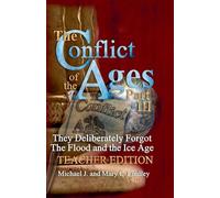 The Conflict of the Ages Teacher III They Deliberately Forgot The Flood and the Ice Age: 3 (The Conflict of the Ages Teacher Edition)
