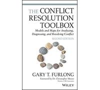 The Conflict Resolution Toolbox: Models and Maps for Analyzing, Diagnosing, and Resolving Conflict