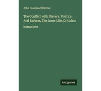 The Conflict with Slavery, Politics And Reform, The Inner Life, Criticism: in large print