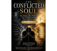 THE CONFLICTED SOUL: "The Hidden War Within: How Childhood Pain Fuels Self-Sabotage" Workbook "Christian Version"