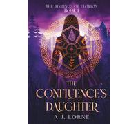 The Confluence’s Daughter: The Bindings of Elorion: Book 1