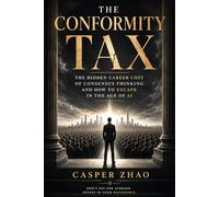 The Conformity Tax: The Hidden Career Cost of Consensus Thinking and How to Escape in the Age of AI (The New Enlightenment Series)