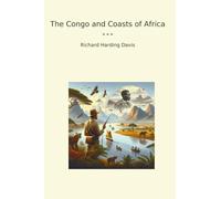 The Congo and Coasts of Africa (Classic Books)
