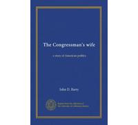 The Congressman's wife: a story of American politics