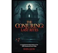 The Conjuring: Last Rites - A Comprehensive Movie Review of the 2025 Paranormal Horror Finale: An In-Depth Analysis of the Final Chapter in the Conjuring Universe's Haunting Legacy