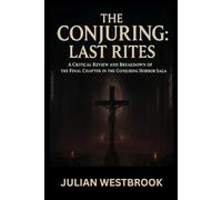 THE CONJURING:LAST RITES: A Critical Review and Breakdown of the Final Chapter in the Conjuring Horror Saga