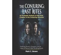 The Conjuring: Last Rites: An In-Depth Analysis of the Final Chapter in the Conjuring Universe: Exploring Themes, Characters, and the Legacy of Horror’s Most Terrifying Family
