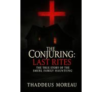 The Conjuring: Last Rites - The True Story of the Smurl Family Haunting