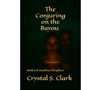 The Conjuring on the Bayou: Book I of Joachine's Prophecy