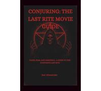THE CONJURING :THE LAST RITE MOVIE GUIDE: Faith, Fear, and Farewell: A Guide to The Conjuring: Last Rites