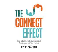 The Connect Effect: How to Build Loyalty, Ownership and Engagement with Your Leaders