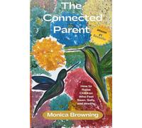 The Connect Parent: How to Raise Children Who Feel Seen, Safe, and Worthy