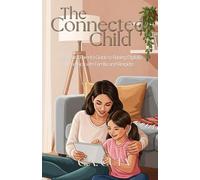 The Connected Child: A Bicultural Parent's Guide to Raising Digitally Wise Kids with Familia and Respeto (The Connected Family Playbook)