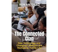 The Connected Clan How Technology and Changing Lifestyles Are Reshaping Family Life