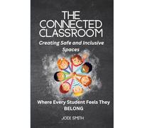 The Connected Classroom: Building Belonging and Community for Every Student: A Practical Guide to Creating an Inclusive, Safe, and Engaging Classroom ... Classroom Series for Elementary Teachers)