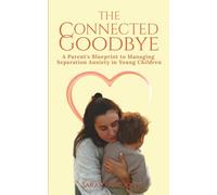 The Connected Goodbye: A Parent’s Blueprint to Managing Separation Anxiety in Young Children