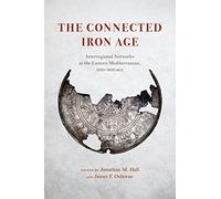 The Connected Iron Age: Interregional Networks in the Eastern Mediterranean, 900-600 BCE