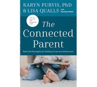 The Connected Parent: Real-Life Strategies for Building Trust and Attachment