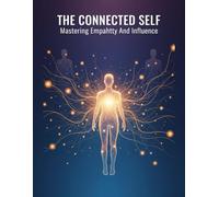 The Connected Self: Mastering Empathy And Influence
