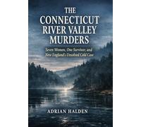 The Connecticut River Valley Murders: Seven Women, One Survivor, and New England’s Unsolved Cold Case