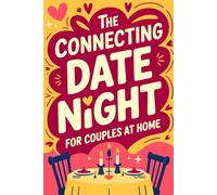The Connecting Date Night for Couples at Home: Relationship - Building Questions, Romantic Games & Simple Ways to Cook and Feel Close Again Even When Life Is Busy (Date Night Ideas for Couples)