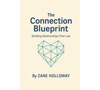 The Connection Blueprint - Building Relationships That Last