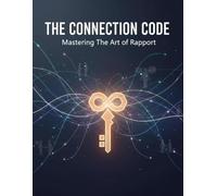 The Connection Code: Mastering The Art Of Rapport