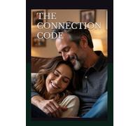 THE CONNECTION CODE: The anatomy of a healthy RELATIONSHIP