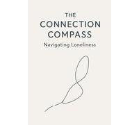 The Connection Compass: Navigating Loneliness