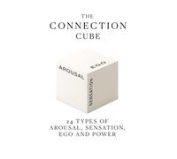 The Connection Cube: 24 Types of Arousal, Sensation, Ego and Power (The Connection Cube Series)