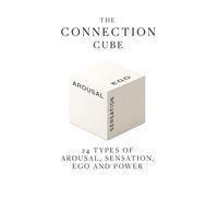 The Connection Cube: 24 Types of Arousal, Sensation, Ego and Power (The Connection Cube Series)