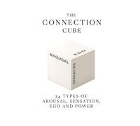 The Connection Cube: 24 Types of Arousal, Sensation, Ego and Power (The Connection Cube Series)