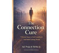 The Connection Cure: 7 Proven Steps to End Loneliness and Build Lasting Bonds