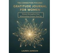 The Connection Focused Gratitude Journal for Women Strengthen Your Relationships Deepen Your Joy