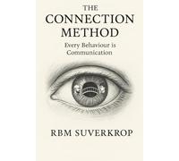 The Connection Method: Every Behaviour Is Communication: 5 (The RBM Suverkrop Method Series)