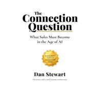 The Connection Question: What Sales Must Become for You to Thrive in the Age of AI