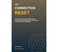 The Connection Reset: A 30-Day Plan to Stop Feeling Alone, Build Social Confidence, Meet New People & Create Real Relationships