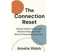 The Connection Reset: Simple Habits to Rebuild Relationships and Feel More Connected Every Day (The Everyday Reset Series)