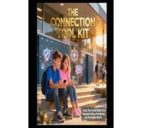 The Connection Skills Tool Kit: Using Their Social Skills Kit to Navigate Dating, Friendships, and The Digital World