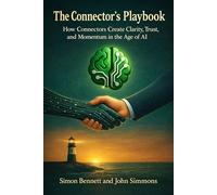 The Connector’s Playbook: How Connectors Create Clarity, Trust, and Momentum in the Age of AI