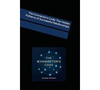 The Connector's Code: The Hidden Patterns of Successful Relationships (The Restorative Year)