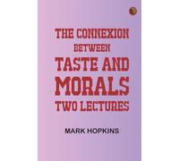 The Connexion Between Taste and Morals: Two lectures
