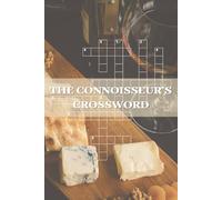 THE CONNOISSEUR’S CROSSWORD: Flavorful Challenges from the World of Wine and Cheese | 124 Pages, 50+ Puzzles | 6 x 9 Inches, Large Print Edition | Solutions Included