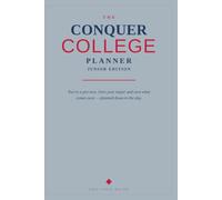 The Conquer College Planner: Junior Edition: Own Your Major and What Comes Next - Your Junior Year Planned Down to the Day