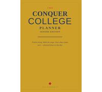 The Conquer College Planner: Senior Edition: Finish Strong, Walk the Stage, and Own What Comes Next - Planned Down to the Day