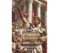 The Conqueror of Greece: Titus Quinctius Flamininus (Series 15: The Eagle and the Laurel)