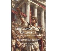The Conqueror of Greece: Titus Quinctius Flamininus (Series 15: The Eagle and the Laurel)