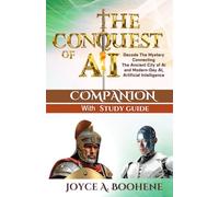 The Conquest of AI Companion With Study Guide: Decode The Mystery Connecting The Ancient City of Ai and Modern-Day AI, Artificial Intelligence