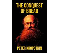 The Conquest of Bread: Illustrated Book by Peter Kropotkin