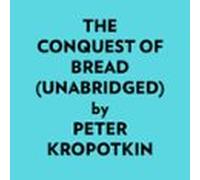 The Conquest Of Bread (Unabridged)